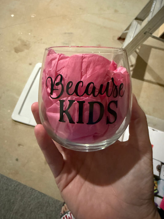 Because Kids - Stemless Wine Glass