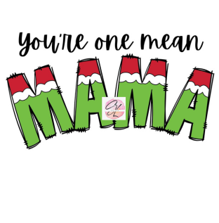 You're one mean MAMA- Grinch